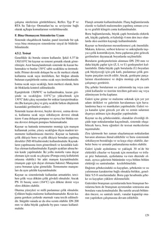 129
çal›ﬂma sürelerinin görülebilmesi, Reflex Typ P ve
RTA Su Takviye Otomatlar›’na su seviyesine ba¤l›
olarak aç/kapa komutlar›n›n verilebilmesidir.
F. Bina Otomasyon Sistemlerine Uyum
Sistemde oluﬂabilecek hatalar, panel üzerinde bir ›ﬂ›k
veya bina otomasyon sistemlerine sinyal ile bildirile-
bilmektedir.
4.5.2. Tesisat
Genellikle iki borulu sistem kullan›l›r. ﬁekil 4.37’de
130/110°C bir kaynar su sistemi ﬂematik olarak göste-
rilmiﬂtir. Azot bas›nçland›rmal› sistemde iki kazan bu-
lunmakta ve bunlar 130°C sabit s›cakl›kta su üretmek-
tedir. Primer devrede dolaﬂan bu su ile merkezi olarak
kullanma s›cak suyu üretilirken, her blo¤un alt›nda
bulunan eﬂanjörlerde ›s›tma s›cak suyu üretilmektedir.
Is›tma s›cak suyu s›cakl›¤›, hem merkezi olarak, hem
de bloklarda kontrol edilmektedir.
Eﬂanjörlerde 130/90°C su kullan›lmakta, kazan giri-
ﬂinde su s›cakl›¤›n› 110°C’ye yükseltmek için
130°C’deki ç›k›ﬂ suyundan bir miktar kar›ﬂt›r›lmakta-
d›r.(Bu kar›ﬂ›m ç›k›ﬂ ve giriﬂ s›cakl›k fark›n› düﬂürerek
kazandaki gerilmeleri azalt›r.)
Sistemde kazan devresi, boyler devresi, ›s›tma devre-
si, kullanma s›cak suyu sirkülasyon devresi olmak
üzere 4 ana dolaﬂ›m pompas› ve ayr›ca her blokta ›s›t-
ma devresi dolaﬂ›m pompas› bulunmaktad›r.
Kaynar su hatt›nda termometre montaj› için manﬂon
kullanmak yerine, yüzey s›cakl›¤›n› ölçen madeni ter-
mometre kullan›lmas›n› öneririz. Kaynar su hatt›nda
çelik dikiﬂsiz boru ve çelik dikiﬂsiz borudan yap›lm›ﬂ
dirsekler (ND 40 kalitesinde) kullan›lmal›d›r. Kaynak-
lar›n yap›lmas›na özen gösterilmeli ve kesinlikle kali-
fiye eleman kullan›lmal›d›r. Eﬂanjör ayaklar› alt›na be-
ton kaide yap›lmal›d›r. ‹ki yollu motorlu vana duyar
eleman› için s›cak su ç›k›ﬂ›na (Pompa emiﬂ kollektörü
ortas›na olabilir.) bir adet manﬂon kaynat›lmal›d›r.
(manﬂon çap› için duyar elemana bak›n›z) Manﬂonun
yar›s› borunun içine girmelidir. Termometre manﬂon-
lar› da ayn› ﬂekilde kaynat›lmal›d›r.
Kaynar su sistemlerinde kullan›lan armatürler, terci-
hen çelik veya döküm çelik gövdeli olmal›d›r. Ancak
PN 16 bas›nç s›n›r› (164°C) için dökme demir veya
sfero döküm olabilir.
Oturma yüzeyleri ve milli paslanmaz çelik olmal›d›r.
Çelikten baﬂka malzeme kullan›lmamal›d›r. Kesin ka-
pama gereken yerlerde oturmal› vana tercih edilmeli-
dir. Sürgülü vanada az da olsa s›z›nt› olabilir. DN 200
mm ve daha büyük çaplarda by-pass vanas› kullan›l-
mal›d›r.
Flanﬂl› armatür kullan›lmal›d›r. Flanﬂ ba¤lant›lar›nda
elastik ve kaliteli malzemeden yap›lm›ﬂ somun-c›va-
ta ve grafitli klingrit conta kullan›lmal›d›r.
Boru ba¤lant›lar›nda, büyük çapl› borularda elektrik
ark, küçük çaplarda, et kal›nl›¤› 4 mm den ince olan-
larda oksi-asetilen kayna¤› kullan›lmal›d›r.
Kaynar su borular›n›n mesnetlenmesi çok önemlidir.
Makara, k›lavuz, serbest k›lavuz ve ankrajlarda taﬂ›-
y›c› çelik konstrüksiyon, boru çaplar›na göre gelecek
gerilmelere dayanacak boyutlarda seçilmelidir.
Borular›n genleﬂmelerinin al›nmas› DN 250 mm ve
daha küçük çaplar için (Z, L ve U) genleﬂmeleri kul-
lan›labilir. Daha büyük çapl› borularda (U) boyutlar›
çok büyüyece¤i için çok katl›, paslanmaz çelik gen-
leﬂme parçalar› tercih edilir. Ancak, genleﬂme parça-
lar›n›n eksenlenmesi ve do¤ru montaj› çok duyarl›
çal›ﬂmay› gerektirir.
D›ﬂ ﬂebeke borular›n›n ›s› yal›t›m›nda taﬂ veya cam
yünü kullan›l›r ve üzerine tercihen galvaniz saç veya
alüminyum levha kaplan›r.
Galeri içine girme ve malzeme sokmak için yer yer
adam delikleri ve galerinin havalanmas› için hava-
land›rma baca ve manikalar› yap›lmal›d›r. Galeri ve-
ya kanal›n içine girecek yer alt› ve zemin sular›n›n
d›ﬂar›ya at›lmas› için deﬂarjlar yap›lmal›d›r.
Kaynar su d›ﬂ ﬂebekesindeki, olanaklar elverdi¤i öl-
çüde tepe noktalar›ndan kaç›n›lmal›, sistemde oluﬂa-
bilecek hava, boru e¤imleri ile tesisat merkezlerine
taﬂ›nmal›d›r.
Zira iﬂletmede her zaman ulaﬂ›lamayan noktalardan
havan›n al›nmas› ihmal edilebilir ve boru sisteminde
sirkülasyon bozuklu¤u ve su koçu olay› olabilir, dar-
beler boru ve armatür patlamalar›na neden olabilir.
Galeri içinde ayd›nlatma ve yaklaﬂ›k 30 m’de bir
elektrikli cihazlar ve kaynak için monofaze ve trifa-
ze priz bulunmal›, ayd›nlatma va-vien düzende ol-
mal›, ayr›ca galerinin bütününün veya bölüm bölüm
elektri¤i ›s› santral›ndan kesilebilmelidir.
Da¤›t›m ﬂebekesindeki ›s› kay›plar›, ﬂebekenin ve ›s›
yal›t›m›n›n karakterine ba¤l› olmakla birlikte, genel-
likle %5-8 s›n›rlar›ndad›r. Boru çap› hesab›nda ﬂebe-
ke ›s› kay›plar› yüklere eklenmelidir.
Galeriden branﬂman ayr›mlar›nda hem branﬂman bo-
rular›na hem de branﬂman ayr›m›ndan sonras›na ana
borulara vana konulmal›d›r. Bu suretle ar›zal› bölüm-
den öncesi, ›s› santral› taraf›, vanalar kapat›l›p ona-
r›m yap›l›rken çal›ﬂmas›na devam edilebilir.
 