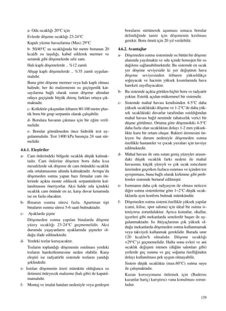 139
a- Oda s›cakl›¤› 20°C için
Evlerde döﬂeme s›cakl›¤› 23-24°C
Kapal› yüzme havuzlar›na (Max) 29°C
b- 50/40°C su s›cakl›¤›nda bir metre borunun 20
kcal/h ›s› taﬂ›d›¤›, kabul edilerek mermer ve
seramik gibi döﬂemelerde s›f›r zam.
Hal› kapl› döﬂemelerde .. %12 zaml›
Ahﬂap kapl› döﬂemelerde .. %35 zaml› uygulan-
mal›d›r.
Buna göre döﬂeme mermer veya hal› kapl› olmas›
halinde, her iki malzemenin ›s› geçirgenlik kat-
say›lar›na ba¤l› olarak ›s›n›n döﬂeme alt›ndan
odaya geçiﬂinde büyük direnç farklar› ortaya ç›k-
maktad›r.
c- Kollektör ç›k›ﬂ›ndan itibaren 80-100 metre plas-
tik boru bir grup serpantin olarak çal›ﬂabilir.
d- Borulara havan›n ç›kmas› için bir e¤im veril-
melidir.
e- Borular gömülmeden önce hidrolik test uy-
gulanmal›d›r. Test 1400 kPa bas›nçta 24 saat sür-
melidir.
4.6.1. Eleﬂtiriler
a- Cam önlerindeki bölgede s›cakl›k düﬂük kalmak-
tad›r. Cam önlerine döﬂenen boru daha k›sa
mesafelerde s›k döﬂense de cam önündeki s›cakl›k
oda ortalamas›n›n alt›nda kalmaktad›r. Avrupa’da
döﬂemeden ›s›tma yapan baz› firmalar cam ön-
lerinde aç›kta monte edilecek serpantinlerin kul-
lan›lmas›n› öneriyorlar. Aksi halde oda içindeki
s›cakl›k cam önünde en az, karﬂ› duvar kenar›nda
ise en fazla olacakt›r.
b- Binan›n ›s›nma süresi fazla. Apartman tipi
binalar›n ›s›nma süresi 5-6 saati bulmaktad›r.
c- Ayaklarda ﬂiﬂme
Döﬂemeden ›s›tma yap›lan binalarda döﬂeme
yüzey s›cakl›¤› 23-24°C geçmemelidir. Aksi
durumda yaﬂayanlar›n ayaklar›nda ﬂiﬂmeler ol-
du¤u ifade edilmektedir.
d- Yerdeki tozlar kuruyacakt›r.
Tozlar›n topland›¤› döﬂemenin ›s›t›lmas› yerdeki
tozlar›n hareketlenmesine neden olabilir. Karﬂ›
eleﬂtiri ise radyatörlü sistemde tozlar›n yand›¤›
ﬂeklindedir.
e- Is›t›lan döﬂemenin üzeri mümkün oldu¤unca ›s›
iletimini önleyecek malzeme (hal› gibi) ile kapat›l-
mamal›d›r.
f- Montaj ve imalat hatalar› nedeniyle veya genleﬂen
borular›n sürtünerek aﬂ›nmas› sonucu borular
delindi¤inde tamir için döﬂemenin k›r›lmas›
gerekir. Boru ömrü için 20 y›l verilebilir.
4.6.2. Avantajlar
a- Döﬂemeden ›s›tma sisteminde ›s› bütün bir döﬂeme
alan›nda yay›lmakta ve oda içinde homojen bir ›s›
da¤›l›m› sa¤lanabilmektedir. Bu sistemde en s›cak
yer döﬂeme seviyesidir ki yer de¤iﬂtiren hava
döﬂeme seviyesinden itibaren yükseldikçe
so¤uyacak ve hacmin yüksek k›s›mlar›nda hava
hareketi zay›flayacakt›r.
b- Bu sistemde aç›kta görülen hiçbir boru ve radyatör
yoktur. Estetik aç›dan mükemmel bir sistemdir.
c- Sistemde mahal havas› kendisinden 4-5°C daha
yüksek s›cakl›ktaki döﬂeme ve 1-2°C’de daha yük-
sek s›cakl›ktaki duvarlar taraf›ndan ›s›t›ld›¤›ndan
mahal havas› ba¤›l neminde rahats›zl›k verici bir
düﬂme görülmez. Ortama göre döﬂemedeki 4-5°C
daha fazla olan s›cakl›ktan dolay› 1-2 mm yüksek-
likte kuru bir ortam oluﬂur. Bakteri üremesini ön-
leyen bu durum nedeniyle döﬂemeden ›s›tma
özellikle hastaneler ve çocuk yuvalar› için tavsiye
edilmektedir.
d- Mahal havas› ile onu ›s›tan geniﬂ yüzeyler aras›n-
daki düﬂük s›cakl›k fark› nedeni ile mahal
havas›n›n, küçük yüzeyli ve çok s›cak ›s›t›c›lar›n
üzerinden geçerken fazlaca ›s›nmas› ve içinden toz
ayr›ﬂt›rmas›, buna ba¤l› olarak kirlenme gibi prob-
lemler sistemde bertaraf edilmiﬂtir.
e- Is›nman›n daha çok radyasyon ile olmas› neticesi
di¤er ›s›tma sistemlerine göre 1~2°C düﬂük s›cak-
l›klarda ayn› konforu bulmak mümkündür.
f- Döﬂemeden ›s›tma sistemi özellikle yüksek yap›lar
(cami, kilise, spor salonu) için ideal bir ›s›tma is-
teniyorsa zorunluluktur. Ayr›ca konutlar, okullar,
iﬂyerleri gibi mekanlarda senelerdir baﬂar› ile uy-
gulanmaktad›r. Is› ihtiyaçlar›n›n çok yüksek ol-
du¤u mekanlarda döﬂemeden ›s›tma kullanmamak
veya takviyeli kullanmak gereklidir. Burada s›n›r
120 kcal/m2
h olmal›d›r. Döﬂeme s›cakl›¤›
+29°C’yi geçmemelidir. Hafta sonu evleri ve ani
s›cakl›k de¤iﬂimi istenen (dü¤ün salonlar› gibi)
yerlerde geç ›s›nma ve geç so¤uma özelli¤inden
dolay› kullan›lmas› pek uygun olmayabilir.
Sistem düﬂük s›cakl›kta (max.60°C) ›s›tma suyu
ile çal›ﬂmaktad›r.
Kazan korozyonunu önlemek için (Buderus
kazanlar hariç) kar›ﬂt›r›c› vana konulmas› zorun-
ludur.
 