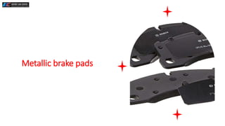 Metallic brake pads
 