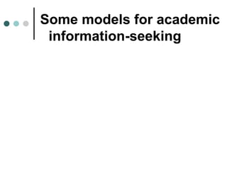 Some models for academic
 information-seeking
 