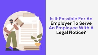 Is It Possible For An
Employer To Serve
An Employee With A
Legal Notice?
 