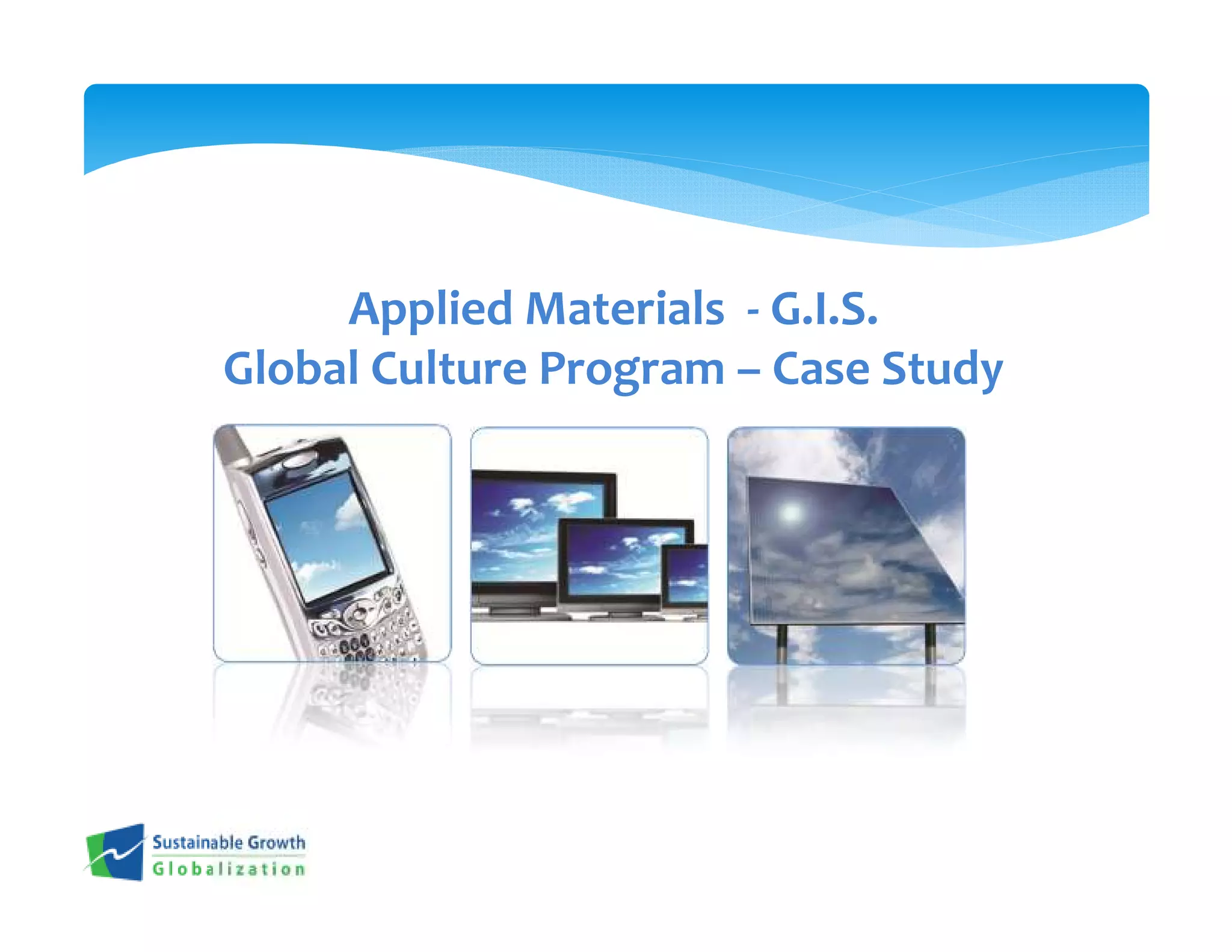 Applied Materials - G.I.S.
Global Culture Program – Case Study
 