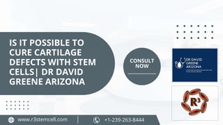 IS IT POSSIBLE TO
CURE CARTILAGE
DEFECTS WITH STEM
CELLS| DR DAVID
GREENE ARIZONA
CONSULT
NOW
www.r3stemcell.com +1-239-263-8444
 