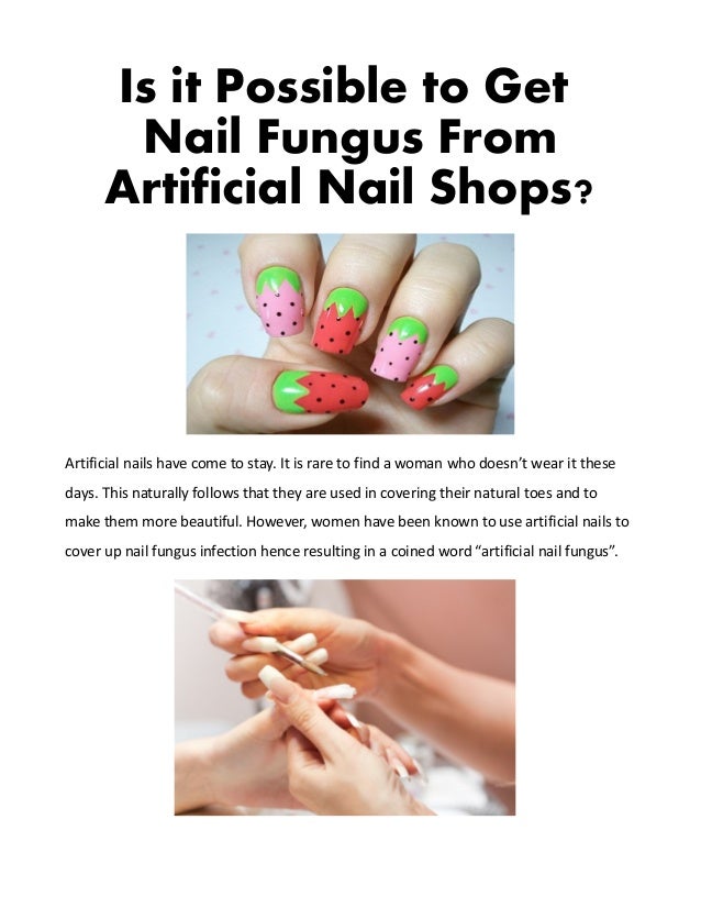 Is It Possible To Get Nail Fungus From Artificial Nail Shops Is It Possible To Get Nail Fungus From Artificial Nail Shops