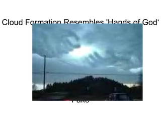 Cloud Formation Resembles 'Hands of God‘                                                                                                                                                                                                                Fake 