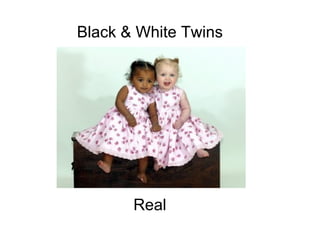Black & White Twins                                                                                                                                                                         Real 