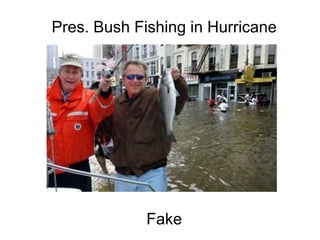 Pres. Bush Fishing in Hurricane                                                                                                                                                                                                Fake 
