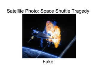 Satellite Photo: Space Shuttle Tragedy                                                                                                                                                                                    Fake 