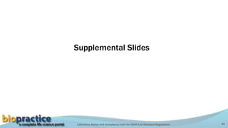 Laboratory Safety and Compliance with the OSHA Lab Standard Regulations 45
Supplemental Slides
 
