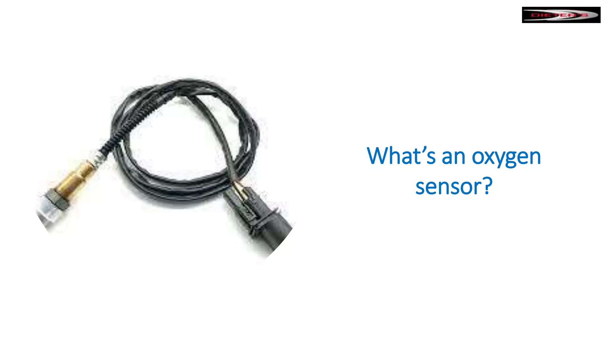 What’s an oxygen
sensor?