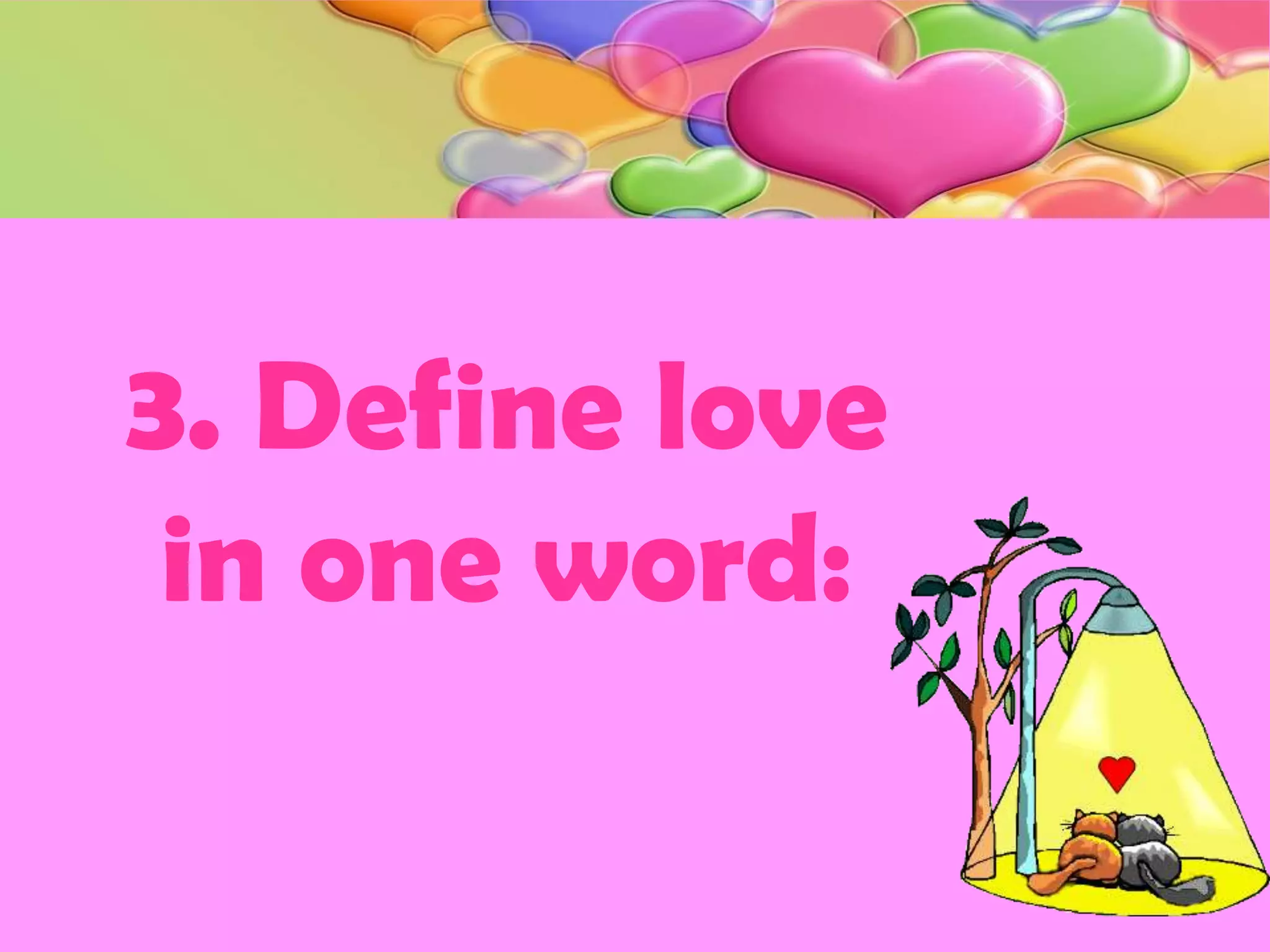 3. Define love
 in one word:
 