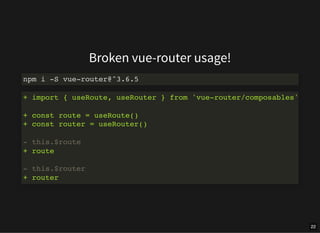 Broken vue-router usage!
npm i -S vue-router@^3.6.5
+ import { useRoute, useRouter } from 'vue-router/composables'
+ const...