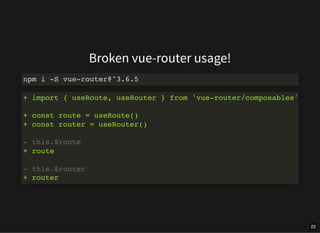 Broken vue-router usage!
npm i -S vue-router@^3.6.5
+ import { useRoute, useRouter } from 'vue-router/composables'
+ const...