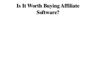 Is It Worth Buying Affiliate
Software?

 