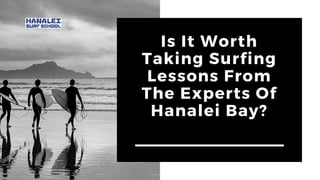 Is It Worth
Taking Surfing
Lessons From
The Experts Of
Hanalei Bay?
 