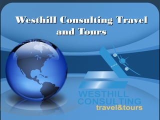 Westhill Consulting TravelWesthill Consulting Travel
and Toursand Tours
 