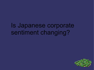 Is Japanese corporate
sentiment changing?
 