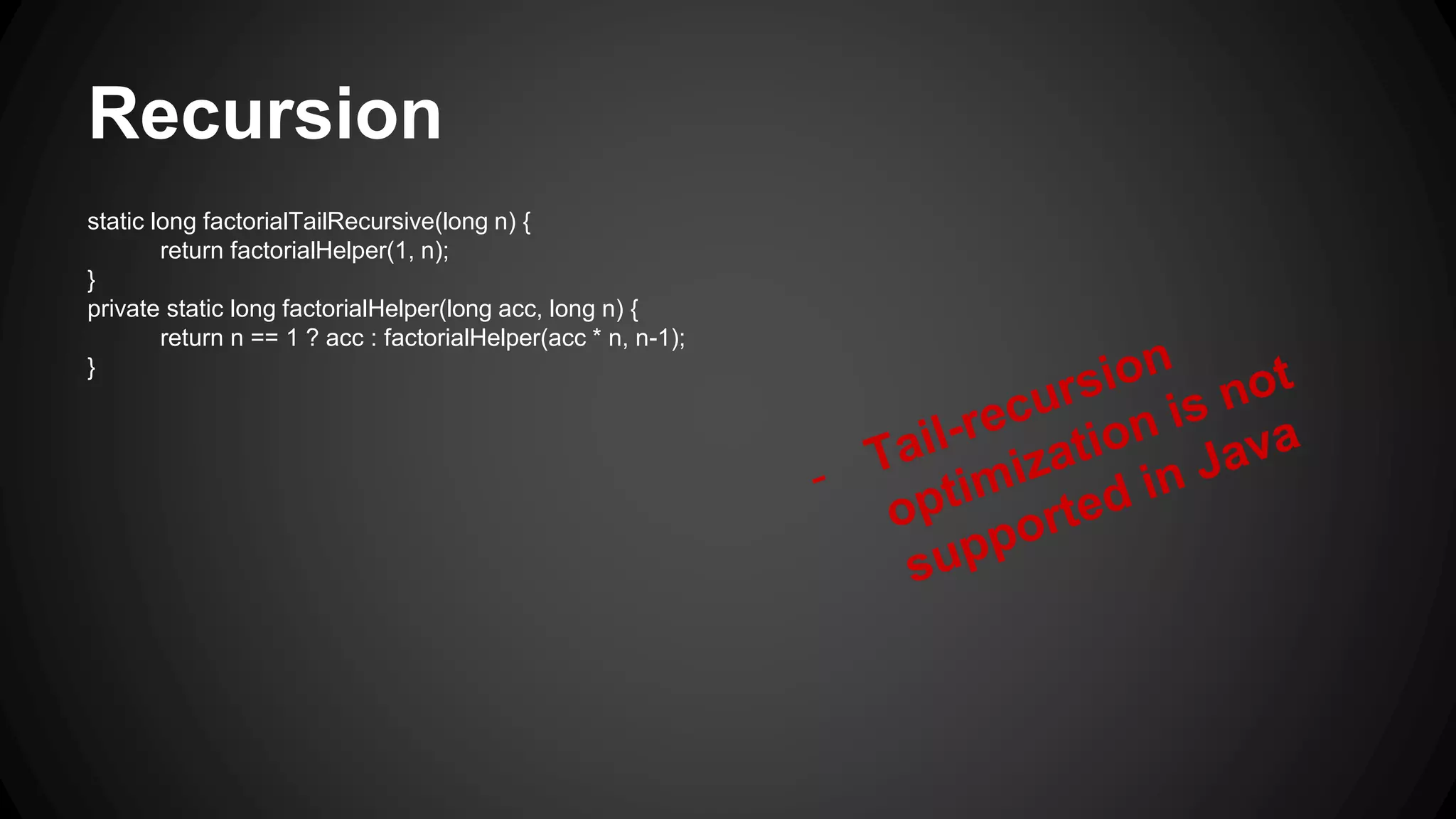 FactorialTailRecursive(5) = factorialHelper(5, 1) = factorialHelper(4, 5) = factorialHelper(3, 20) = factorialHelper(2, 60) = factorialHelper(1, 120) = 120 3.2.Recursion 