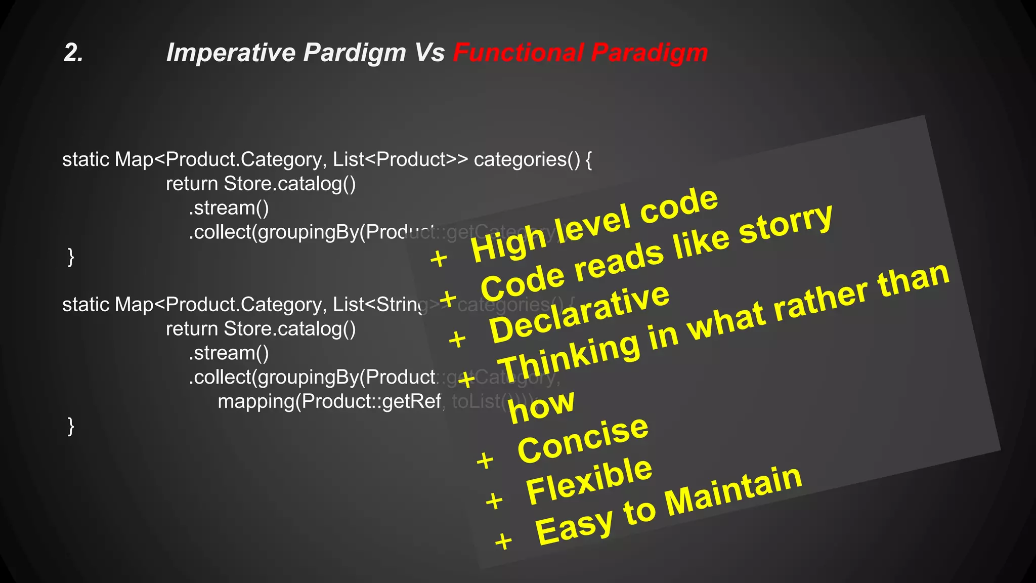 3. Corner Stones of Functional Paradigm 1. Immutablity 2. Recursion 3. Functions as first class citizens 4. Higher order functions 5. Lazyness 
