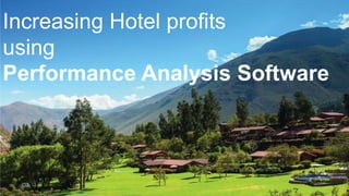 Increasing Hotel profits
using
Performance Analysis Software
 