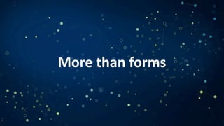 More than forms
 