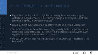 InnoDigi Program
• Digitális transzformáció: a digitális technológiák alkalmazása hogyan
változtatja meg a köznevelési int...