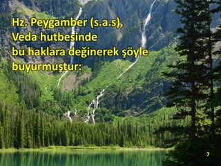 Hz. Peygamber (s.a.s),
Veda hutbesinde
bu haklara değinerek şöyle
buyurmuştur:
7
 