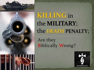 KILLINGin the MILITARY;the DEATHPENALTY; Are they Biblically Wrong? 