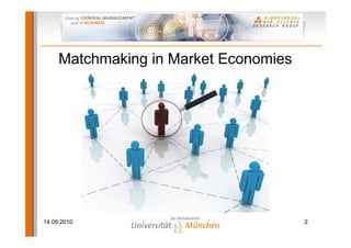 Matchmaking in Market Economies




14.09.2010                             2
 