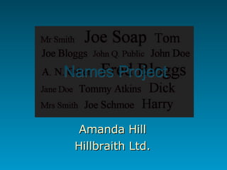 Names Project Amanda Hill Hillbraith Ltd. 