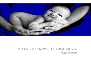 MEETING with NEW BRAND «ISKO MOVE»
Özge Duman
 