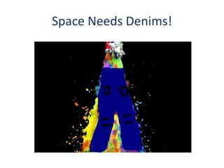 Space Needs Denims!
 