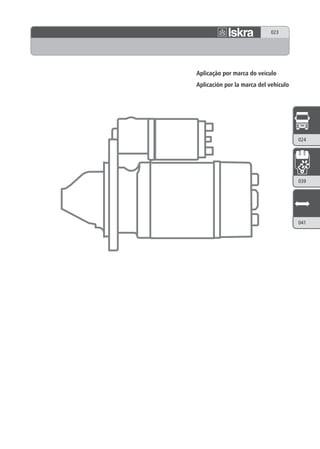 023




Aplicação por marca do veículo
Aplicación por la marca del vehículo




                                       024
                                       028




                                       039




                                       041
 