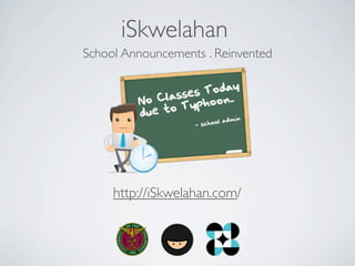 iSkwelahan
School Announcements . Reinvented




     http://iSkwelahan.com/
 