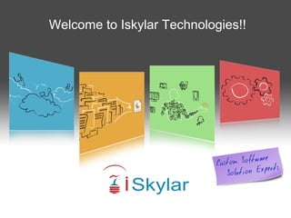 Copyright © 2012
Welcome to Iskylar Technologies!
www.iskylar.com
Welcome to Iskylar Technologies!!
 