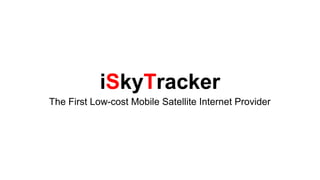 iSkyTracker
The First Low-cost Mobile Satellite Internet Provider
 