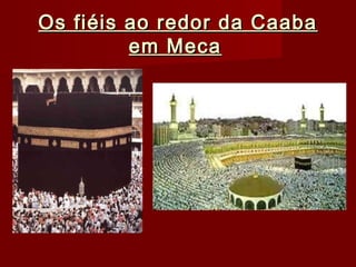 Os fiéis ao redor da CaabaOs fiéis ao redor da Caaba
em Mecaem Meca
 