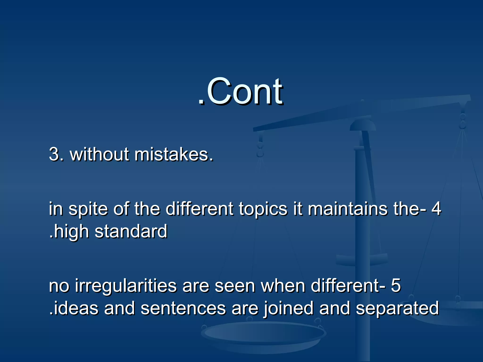 .Cont
3. without mistakes.
in spite of the different topics it maintains the - 4
.high standard
no irregularities are seen when different- 5
.ideas and sentences are joined and separated

 