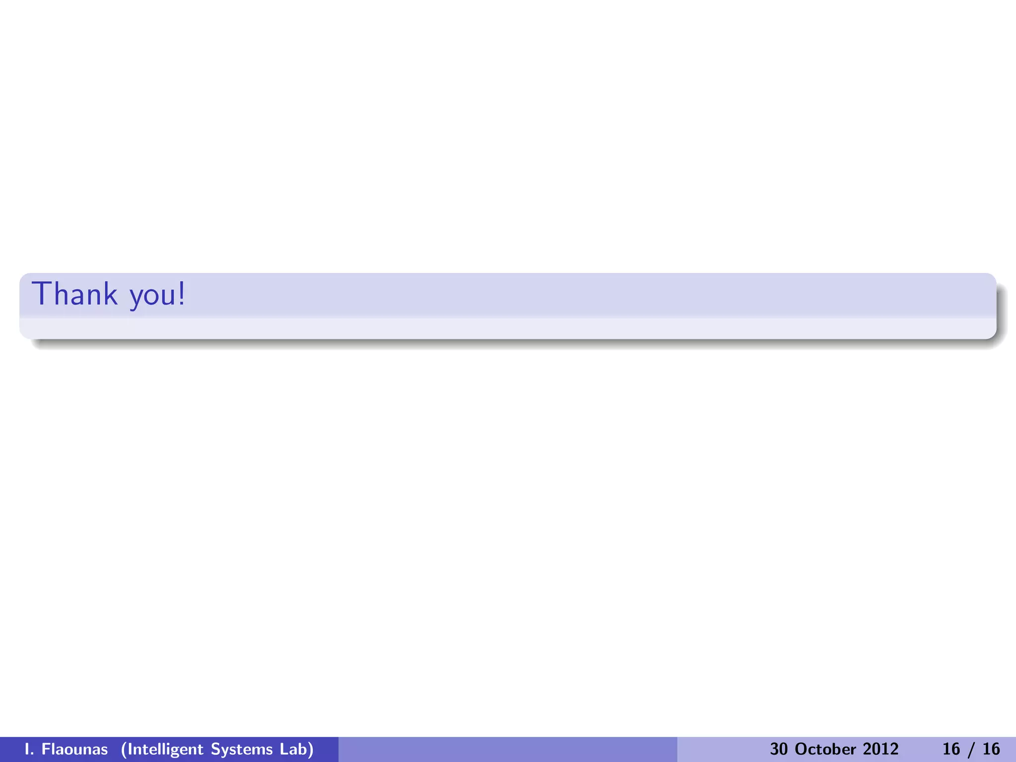 Thank you!
I. Flaounas (Intelligent Systems Lab) 30 October 2012 16 / 16
 