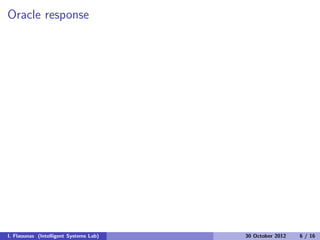 Oracle response
I. Flaounas (Intelligent Systems Lab) 30 October 2012 6 / 16
 