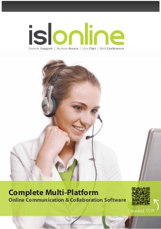 Remote Support | Remote Access | Live Chat | Web Conference




Complete Multi-Platform
Online Communication & Collaboration Software
                                                                     Download PDF


                        www.islonline.com | sales@islonline.com
 