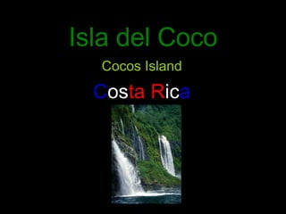Isla del Coco Cocos Island C os ta   R ic a 
