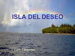 ISLA DEL DESEO Luis Tamargo. 