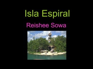 Isla Espiral Reishee Sowa   