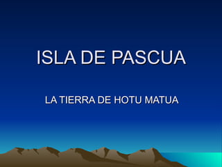 ISLA DE PASCUA LA TIERRA DE HOTU MATUA 