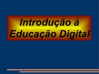 Introdução á Educação Digital 