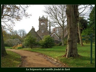 La Seigneurie, el castillo feudal de Sark
 