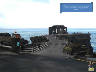 El Hotel Punta Grande** ostenta el record
  Guinness como hotel más pequeño del
                 mundo.
 