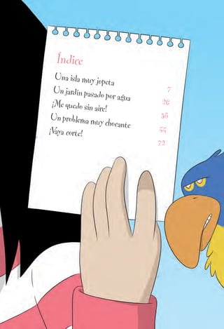 Índice
Una isla muy jopeta
7Un jardín pasado por agua 26¡Me quedo sin aire!
38Un problema muy chocante 55¡Vaya corte!
72
 