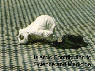 Islamic Contribution to Science and Medicine 